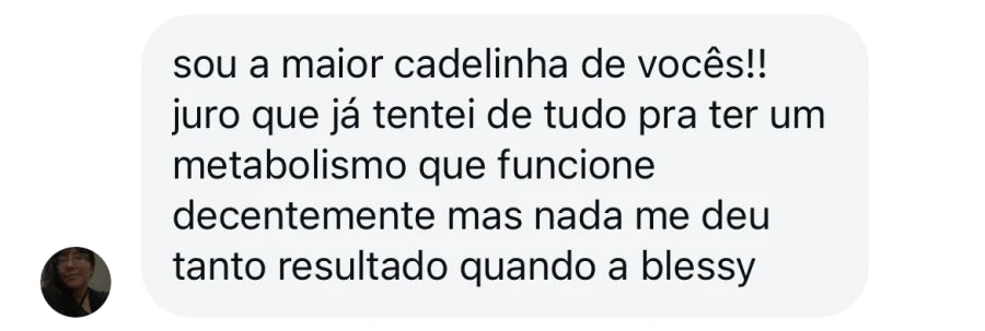 Depoimento de cliente que diz que já tentou de tudo para metabolismo e nada trouxe tanto resultado quanto Blessy.